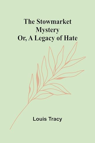 The Stowmarket Mystery; Or, A Legacy of Hate The Stowmarket Mystery; Or, A Legacy of Hate von Alpha Edition