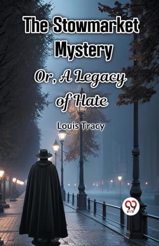 The Stowmarket Mystery Or, A Legacy of Hate The Stowmarket Mystery Or, A Legacy of Hate von Double 9 Books