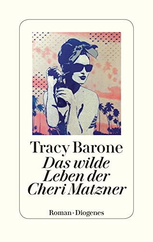 Das wilde Leben der Cheri Matzner: Roman von Diogenes Verlag AG