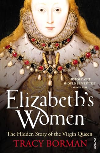 Elizabeth's Women: The Hidden Story of the Virgin Queen von Vintage