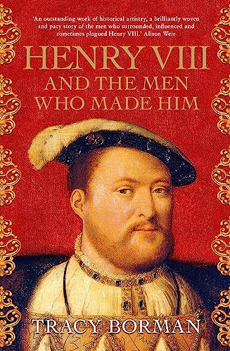 Henry VIII and the Men Who Made Him: The secret history behind the Tudor throne, perfect for fans of WOLF HALL von Hodder And Stoughton Ltd.