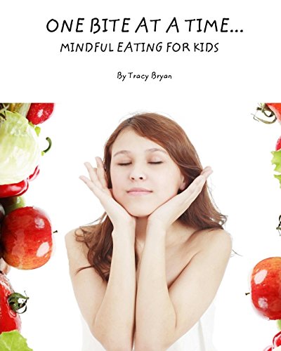 One Bite At A Time...Mindful Eating For Kids (Being Awesome!, Band 4)