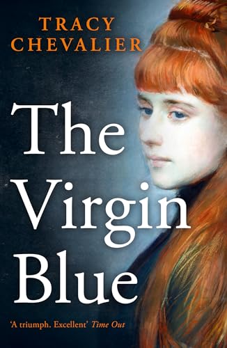 The Virgin Blue: Historical fiction from the multimillion copy bestselling author of Girl with a Pearl Earring von HarperCollins Publishers