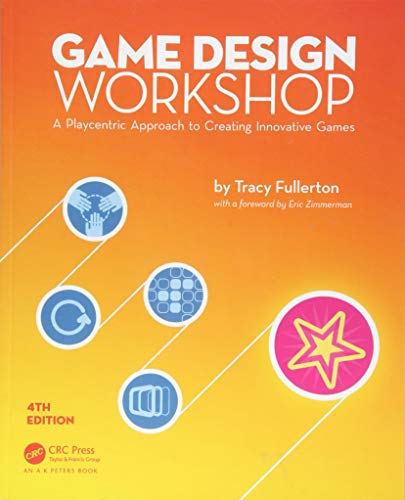 Game Design Workshop: A Playcentric Approach to Creating Innovative Games, Fourth Edition