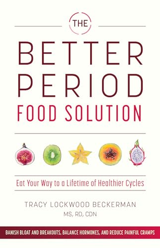 The Better Period Food Solution: Eat Your Way to a Lifetime of Healthier Cycles von Ulysses Press
