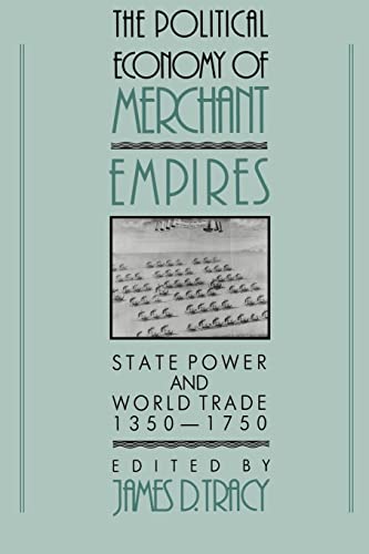 Political Economy Merchant Empires: State Power and World Trade, 1350 1750 (Studies in Comparative Early Modern History) von Cambridge University Press