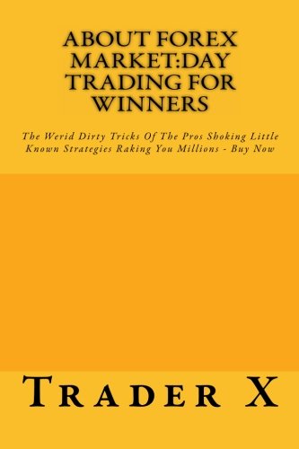 About Forex Market:Day Trading For Winners - The Weird Dirty Tricks of The Pros - Buy Now