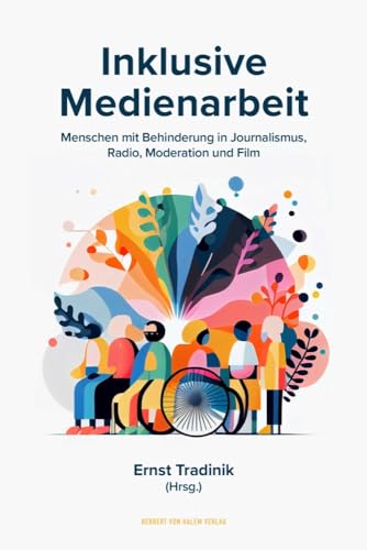 Inklusive Medienarbeit: Menschen mit Behinderung in Journalismus, Radio, Moderation und Film