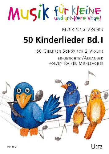 50 Kinderlieder für 2 Violinen (I) / 50 Children Songs I for 2 Violins (I) (Musik für kleine und größere Vögel)