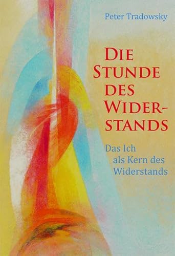 Die Stunde des Widerstands: Das Ich als Kern des Widerstands von Verlag für Anthroposophie