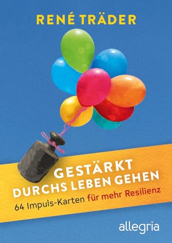 Gestärkt durchs Leben gehen: 64 Impuls-Karten für mehr Resilienz | Das erste Kartenset zum Thema Resilienz für mehr Stabilität und Freude im Leben von Allegria