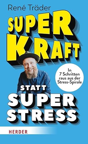 Superkraft statt Superstress: In 7 Schritten raus aus der Stress-Spirale von Verlag Herder