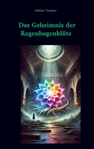 Das Geheimnis der Regenbogenblüte: Ein Fantasy-Abenteuer voller Magie und Spannung von BoD – Books on Demand