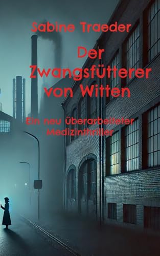 Der Zwangsfütterer von Witten: Ein neu überarbeiteter Medizinthriller von BoD – Books on Demand