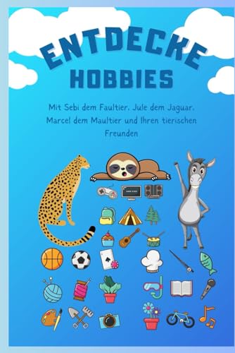 Entdecke Hobbies: Mit Sebi dem Faultier, Jule dem Jaguar, Marcel dem Maultier und Ihren tierischen Freunden (Sebi’s Dschungelabenteuer)
