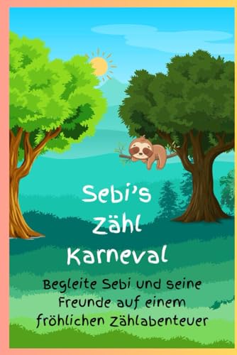 Sebi‘s Zählkarneval: Begleite Sebi und seine Freunde auf einem fröhlichen Zählabenteuer (Sebi’s Dschungelabenteuer) von Independently published