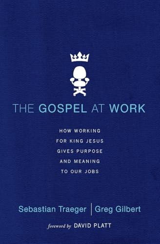 The Gospel at Work - T4G Conference: How Working for King Jesus Gives Purpose and Meaning to Our Jobs von Zondervan