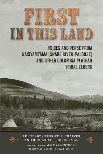 First in This Land: Voices and Verse from Naxiyamtáma (Snake River-Palouse) and Other Columbia Plateau Tribal Elders von Triticum Press