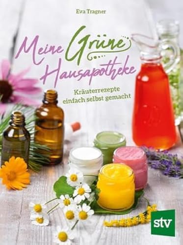 Meine Grüne Hausapotheke: Kräuterrezepte einfach selbst gemacht von STOCKER, L