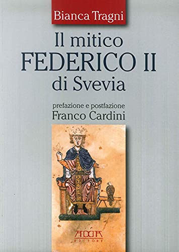 Il mitico Federico II di Svevia Il mitico Federico II di Svevia von Adda