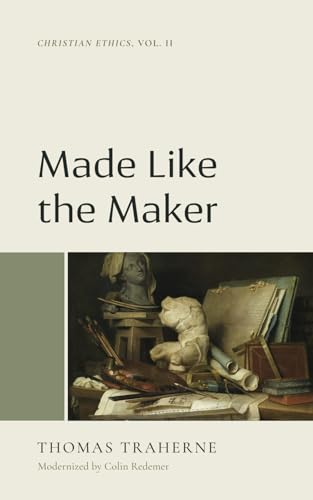 Made Like the Maker: Christian Ethics Vol. 2 (Library of Early English Protestantism)
