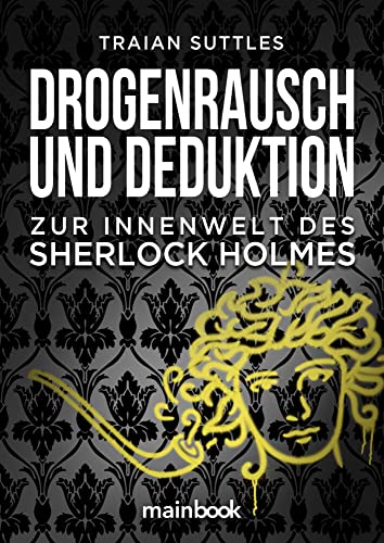 Drogenrausch und Deduktion: Zur Innenwelt des Sherlock Holmes von Mainbook Verlag