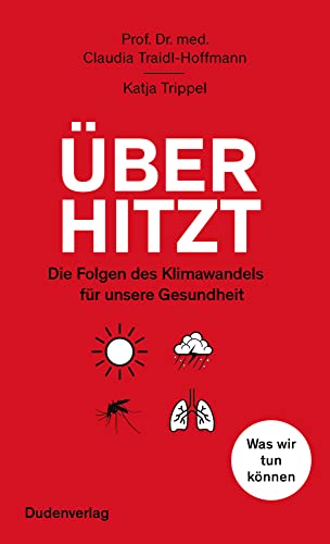 Überhitzt: Die Folgen des Klimawandels für unsere Gesundheit. Was wir tun können (Duden - Sachbuch)