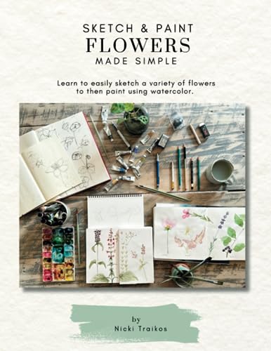 Sketch & Paint Flowers Made Simple: Learn to easily sketch a variety of flowers to then paint using watercolor. von Independently published