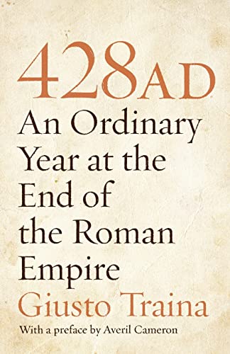 428 AD: An Ordinary Year at the End of the Roman Empire von Princeton University Press