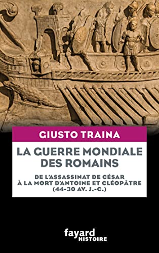 La guerre mondiale des Romains: De l'assassinat de César à la mort d'Antoine et Cléopâtre (44-30 av. J.-C.) von FAYARD