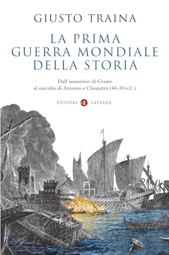 La prima guerra mondiale della storia. Dall’assassinio di Cesare al suicidio di Antonio e Cleopatra (44-30 a.C.) (I Robinson. Letture) von Laterza
