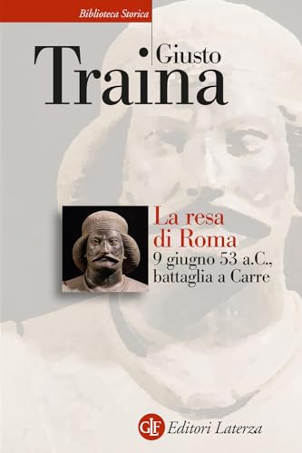 La resa di Roma. 9 giugno 53 a. C., battaglia a Carre (Biblioteca storica Laterza) von Laterza