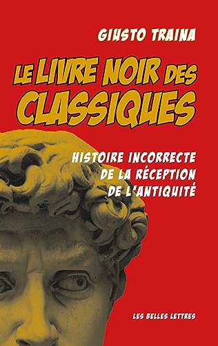 Le Livre Noir Des Classiques: Histoire incorrecte de la réception de l'antiquité von Les Belles Lettres