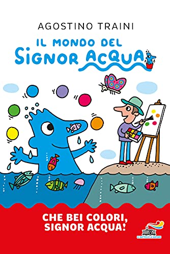 Che bei colori, Signor Acqua! Ediz. a colori (Il battello a vapore. Il mondo del signor Acqua)