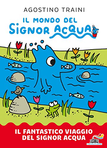 Il fantastico viaggio del signor Acqua. Il mondo del signor Acqua (Il battello a vapore) Il fantastico viaggio del signor Acqua. Il mondo del signor Acqua (Il battello a vapore)