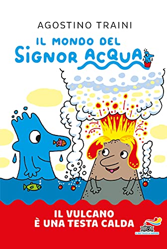 Il vulcano è una testa calda. Ediz. a colori (Il battello a vapore. Il mondo del signor Acqua) von Udream