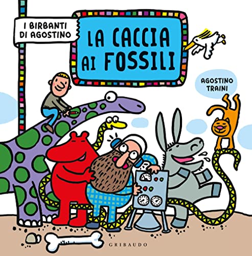 La caccia ai fossili. I birbanti di Agostino. Ediz. a colori von Gribaudo