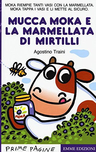 La mucca Moka e la marmellata di mirtilli (Prime pagine) von Emme Edizioni