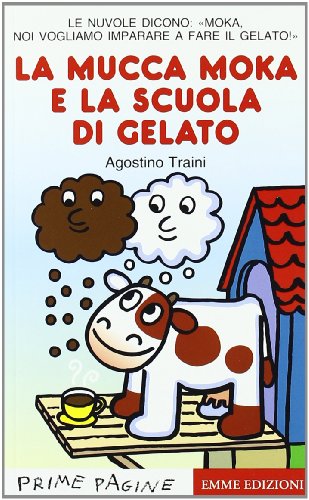 La mucca Moka e la scuola di gelato (Prime pagine) La mucca Moka e la scuola di gelato (Prime pagine)