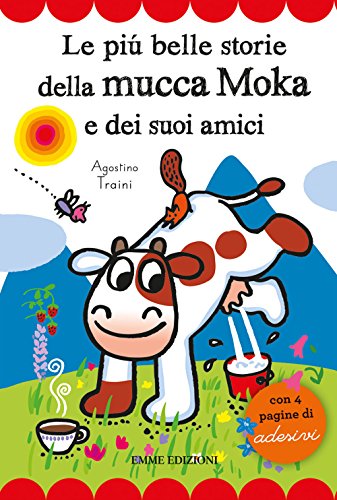 Le più belle storie della mucca Moka e dei suoi amici. Con adesivi (Prime pagine)