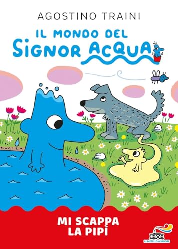 Mi scappa la pipì. Signor Acqua. Ediz. illustrata (Il battello a vapore) von Piemme