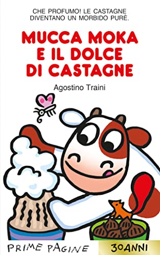 Mucca Moka e il dolce di castagne. Stampatello maiuscolo. Ediz. a colori (Prime pagine)