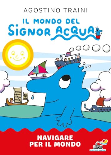 Navigare per il mondo. Il mondo del signor Acqua. Ediz. a colori (Il battello a vapore. Il mondo del signor Acqua) von Piemme
