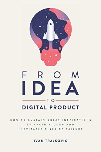 From idea to digital product: How to sustain great inspirations to avoid hidden and inevitable risks of failure