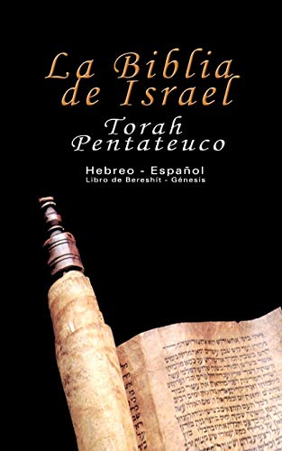 La Biblia De Israel: Torah Pentateuco: Libro De Bereshít - Génesis: Torah Pentateuco: Hebreo - Español: Libro de Bereshít - Génesis