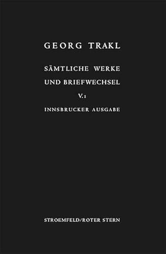 Sämtliche Werke und Briefwechsel. Innsbrucker Ausgabe. Historisch-kritische Ausgabe mit Faksimiles der handschriftlichen Texte Trakls: Sämtliche Werke ... Historisch-kritische... / Briefwechsel Sämtliche Werke und Briefwechsel. Innsbrucker Ausgabe. Historisch-kritische Ausgabe mit Faksimiles der handschriftlichen Texte Trakls: Sämtliche Werke ... Historisch-kritische... / Briefwechsel
