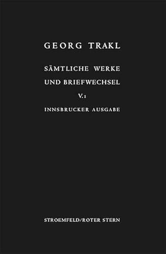 Sämtliche Werke und Briefwechsel. Innsbrucker Ausgabe. Historisch-kritische Ausgabe mit Faksimiles der handschriftlichen Texte Trakls: Sämtliche Werke ... Historisch-kritische... / Briefwechsel