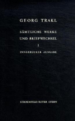 Sämtliche Werke und Briefwechsel. Innsbrucker Ausgabe. Historisch-kritische Ausgabe mit Faksimiles der handschriftlichen Texte Trakls: Sämtliche Werke ... journalistische Texte 1906 bis Frühjahr 1912