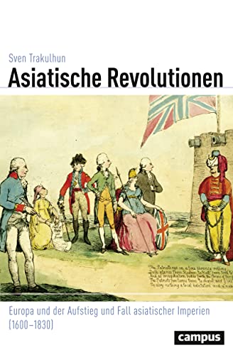Asiatische Revolutionen: Europa und der Aufstieg und Fall asiatischer Imperien (1600-1830) (Globalgeschichte, 29) von Campus Verlag