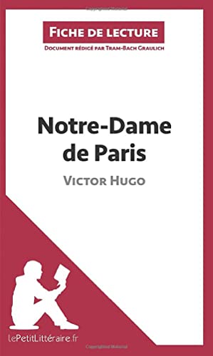 Notre-Dame de Paris de Victor Hugo (Fiche de lecture): Analyse complète et résumé détaillé de l'oeuvre